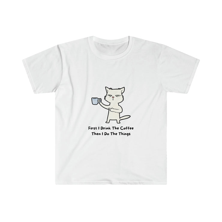 First I Drink the Coffee, Then I Do The Things Softstyle T-Shirt