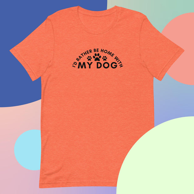 I'd Rather Be Home With My Dog t-shirt