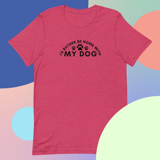 I'd Rather Be Home With My Dog t-shirt