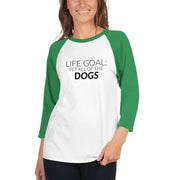Life Goal:  Pet All Of The Dogs 3/4 sleeve raglan shirt